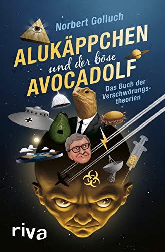 Alukäppchen und der böse Avocadolf: Das Buch der Verschwörungstheorien