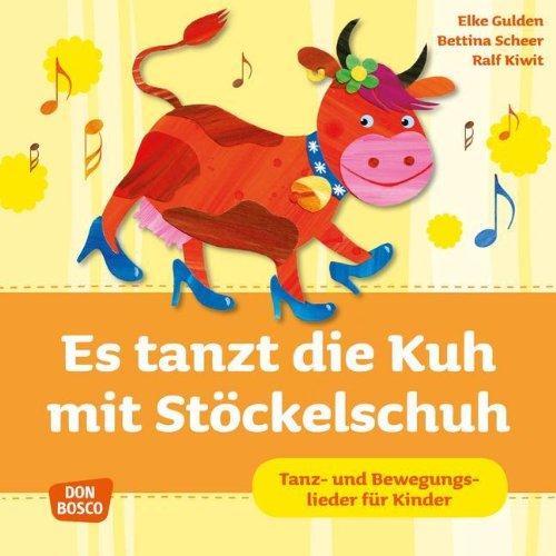 Es tanzt die Kuh mit Stöckelschuh, Audio-CD: Tanz- und Bewegungslieder für Kinder