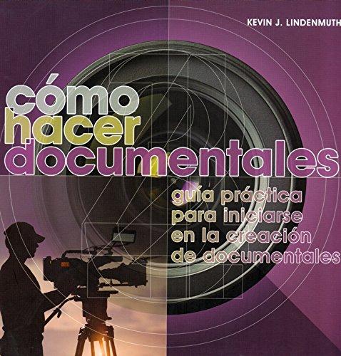 Cómo hacer documentales : guía práctica para iniciarse en la creación de documentales