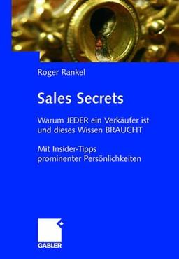 Sales Secrets: Warum  JEDER ein Verkäufer ist und dieses Wissen BRAUCHT - Mit Insider-Tipps prominenter Persönlichkeiten