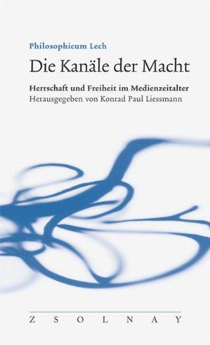 Die Kanäle der Macht: Herrschaft und Freiheit im Medienzeitalter