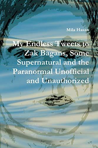 My Endless Tweets to Zak Bagans, Some Supernatural and the Paranormal Unofficial and Unauthorized