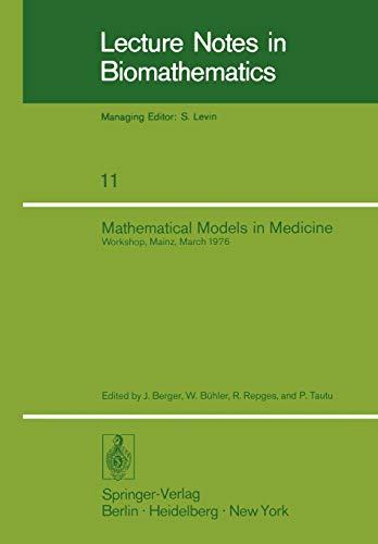 Mathematical Models in Medicine: Workshop, Mainz, March 1976 (Lecture Notes in Biomathematics, 11, Band 11)