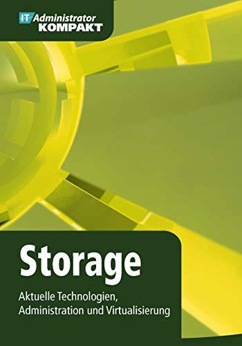 Storage - Aktuelle Technologien, Administration und Virtualisierung (IT-Administrator Kompakt)