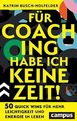 Für Coaching habe ich keine Zeit!: 50 Quick Wins für mehr Leichtigkeit und Energie im Leben