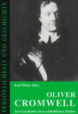 Oliver Cromwell: Zur Geschichte eines schließlichen Helden