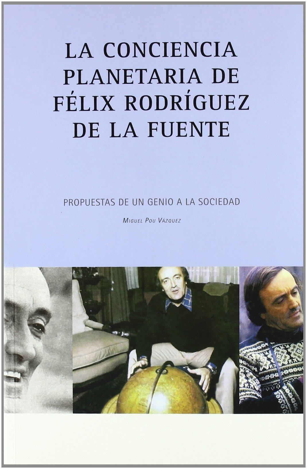 La conciencia planetaria de Félix Rodríguez de la Fuente : propuestas de un genio a la sociedad