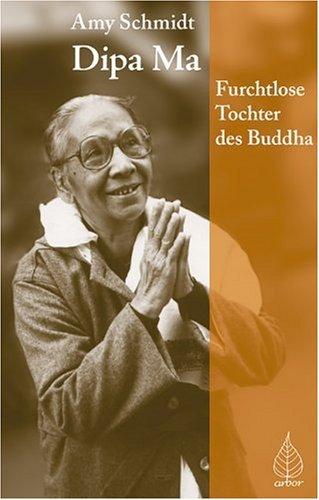 Dipa Ma: Furchtlose Tochter des Buddhas