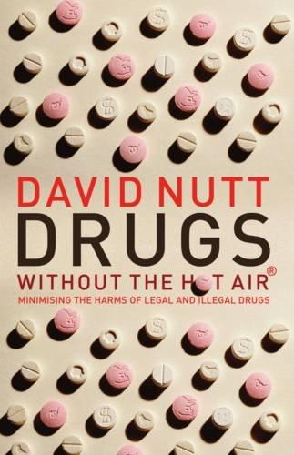 Drugs - Without the Hot Air: Minimising the Harms of Legal and Illegal Drugs