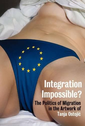 Integration Impossible?: The Politics of Migration in the Artwork of Tanja Ostojić