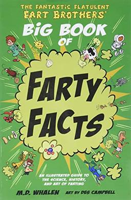 The Fantastic Flatulent Fart Brothers' Big Book of Farty Facts: An illustrated guide to the science, history, and art of farting; US edition (Fantastic Flatulent Fart Brothers' Fun Facts)