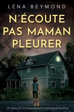 N'écoute pas Maman pleurer: un thriller psychologique à couper le souffle