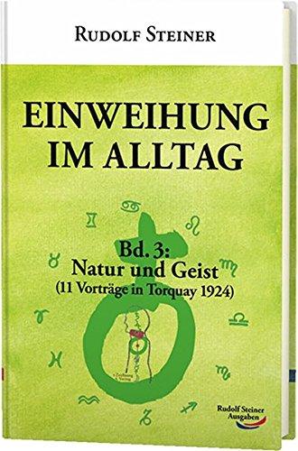 Einweihung im Alltag: Bd. 3: Natur und Geist im Menschen (11 Vorträge in Torquay)