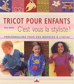 Le tricot pour les enfants : c'est vous la styliste ! : personnalisez tous vos modèles à l'infini