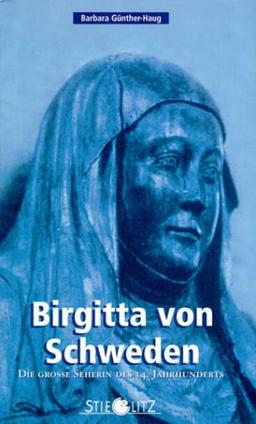 Birgitta von Schweden. Die große Seherin des 14. Jahrhunderts