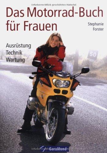 Das Motorrad-Buch für Frauen: Ausrüstung  Fahrtechnik  Wartung