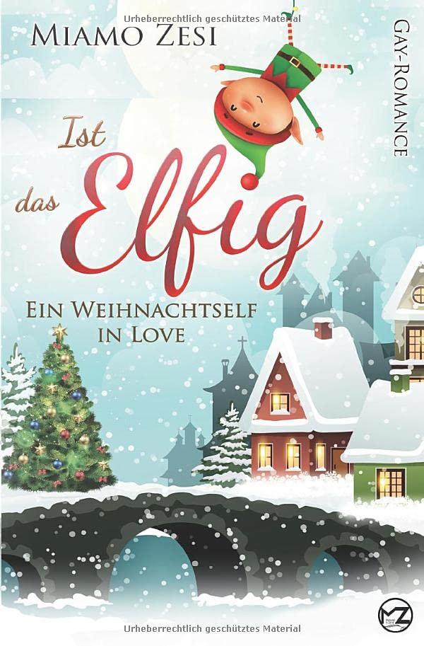 Ist das Elfig! Ein Weihnachtself in Love: Gay-Romance