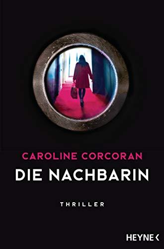 Die Nachbarin: Thriller – »Ein aufsehenerregendes Spannungsdebüt!« The Guardian