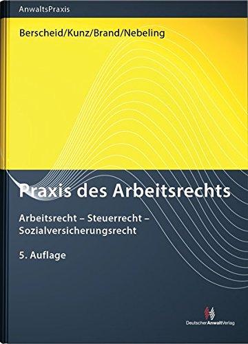 Praxis des Arbeitsrechts: Arbeitsrecht - Steuerrecht - Sozialversicherungsrecht (AnwaltsPraxis)