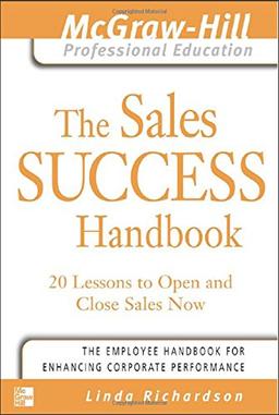 The Sales Success Handbook: 20 Lessons to Open and Close Sales Now (McGraw-Hill Professional Education)