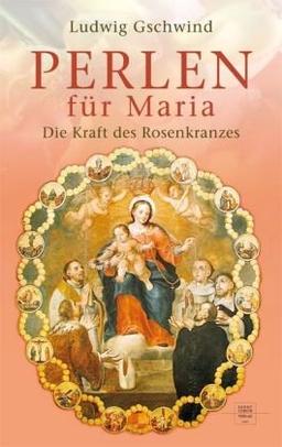 Perlen für Maria: Die Kraft des Rosenkranzes