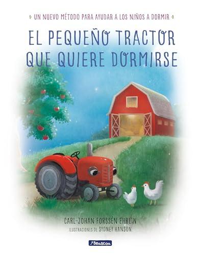 El pequeño tractor que quiere dormirse Un nuevo método para ayudar a los niños a dormir/ The Tractor Who Wants to Fall Asleep (Emociones, valores y hábitos)