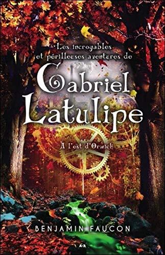 Les incroyables et périlleuses aventures de Gabriel Latulipe - T2 : A l'est d'Orwick