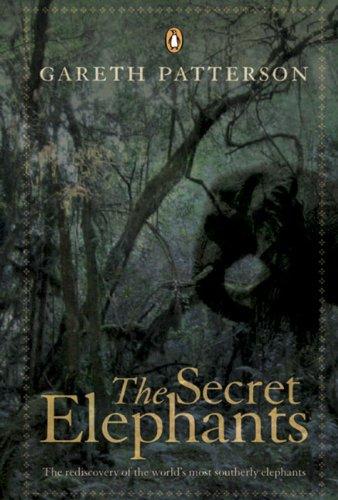 The Secret Elephants: The Rediscovery of the World's Most Southerly Elephants