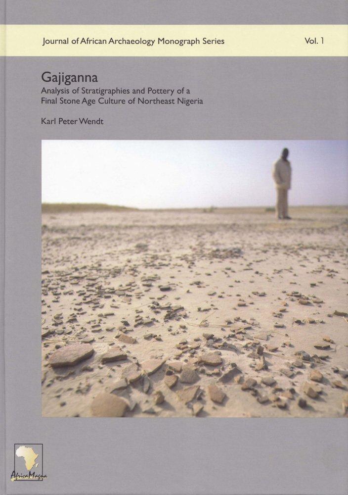 Gajiganna: Analysis of Stratigraphies and Pottery of a Final Stone Age Culture of Northeast Nigeria (Journal of African Archaeology Monograph Series, Band 1)