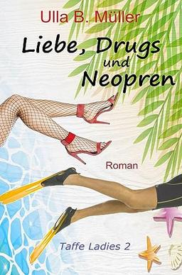 Liebe, Drugs und Neopren: Taffe Ladies 2 (Taffe-Ladies-Reihe)