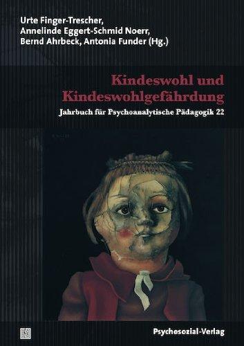 Kindeswohl und Kindeswohlgefährdung: Jahrbuch für Psychoanalytische Pädagogik 22