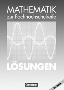 Mathematik - Fachhochschulreife - Technik: Mathematik zur Fachhochschulreife, Technische Richtung, EURO, Lösungen: Komplexe Zahlen, Funktionen, Folgen ... und Integralrechnung, Vektoralgebra