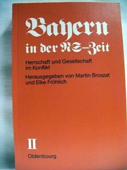 Bayern in der NS-Zeit. Band II. Herrschaft und Gesellschaft im Konflikt.