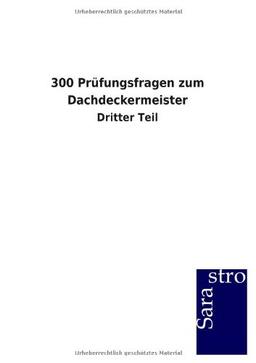 300 Prüfungsfragen zum Dachdeckermeister: Dritter Teil