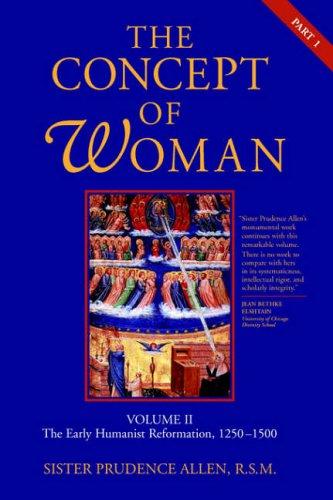 The Concept of Woman: Volume II, Part 1: The Early Humanist Reformation, 1250-1500