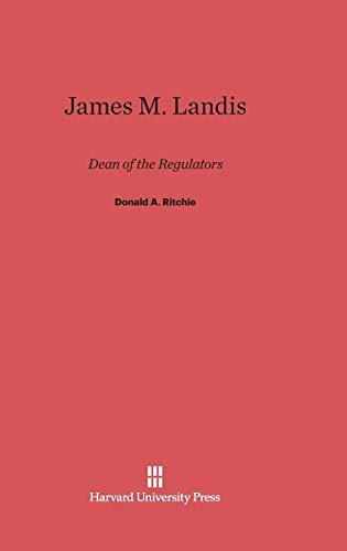 James M. Landis: Dean of the Regulators