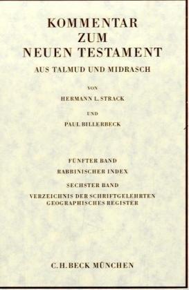 Kommentar zum Neuen Testament aus Talmud und Midrasch: Kommentar zum Neuen Testament, 6 Bde., Bd.5/6, Rabbinischer Index, Verzeichnis der Schriftgelehrten, geographisches Register