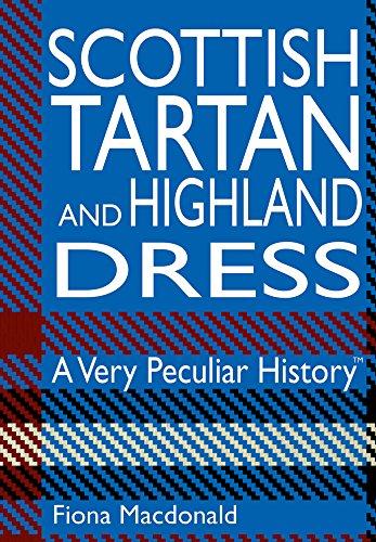 Scottish Tartan And Highland Dress: A Very Peculiar History