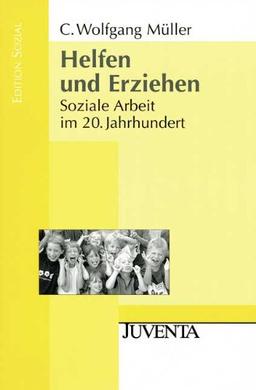 Helfen und Erziehen.: Soziale Arbeit im 20. Jahrhundert. (Edition Sozial)