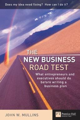 The New Business Road Test: What Every Entrepreneur Should Do Before Writing a Business Plan (Financial Times S)