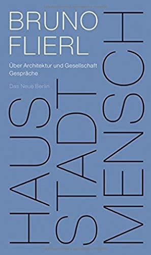 Haus Stadt Mensch: Über Architektur und Gesellschaft. Gespräche