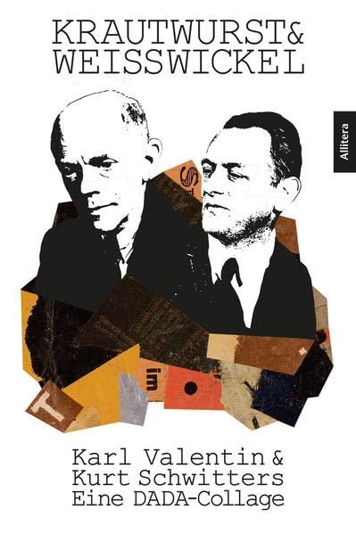 Krautwurst & Weißwickel: Karl Valentin & Kurt Schwitters - Eine DADA-Collage