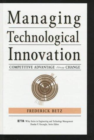 Managing Technological Innovation: Competitive Advantage from Change (Wiley Series in Engineering and Technology Management)