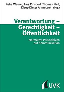 Verantwortung - Gerechtigkeit - Öffentlichkeit: Normative Perspektiven auf Kommunikation (Schriftenreihe der Deutschen Gesellschaft für Publizistik- und Kommunikationswissenschaft)