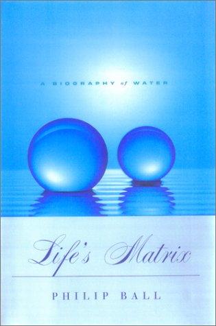 Life's Matrix: A Biography of Water