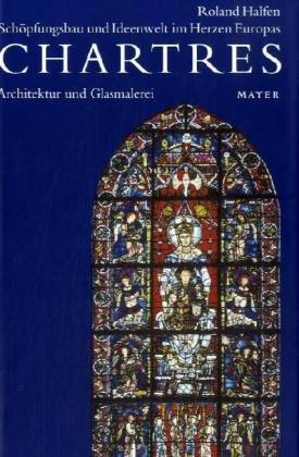 Chartres. Schöpfungsbau und Ideenwelt im Herzen Europas. 2001-2005: Chartres 3. Architektur und Glasmalerei: BD 3