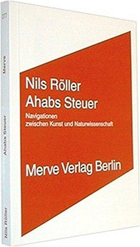 Ahabs Steuer: Navigationen zwischen Kunst und Naturwissenschaft (Internationaler Merve Diskurs)