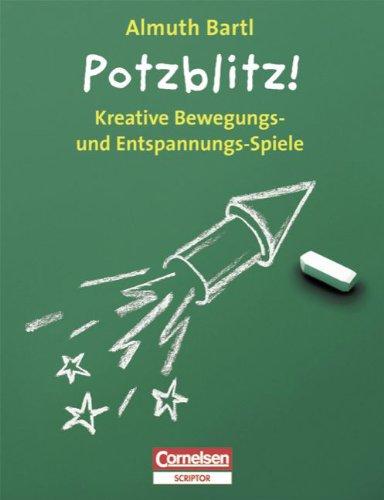 Spiele für den Unterricht: Potzblitz!: Kreative Bewegungs- und Entspannungsspiele: Kreative Bewegungs- und Entspannungs-Spiele 1. bis 4. Klasse