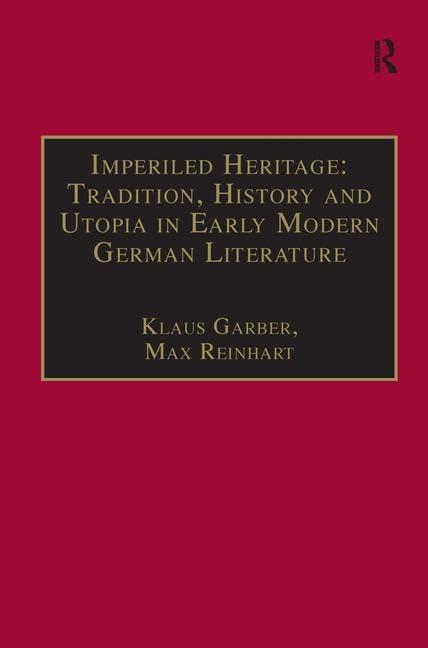 Imperiled Heritage: Tradition, History and Utopia in Early Modern German Literature: Selected Essays by Klaus Garber (Studies in European Cultural Transition, Vol 5)