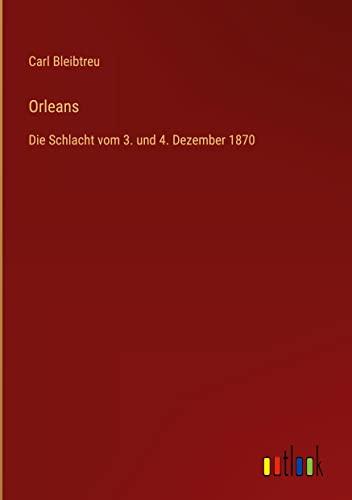 Orleans: Die Schlacht vom 3. und 4. Dezember 1870